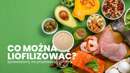 Co można liofilizować? Sprawdzamy razem z Lyommy!